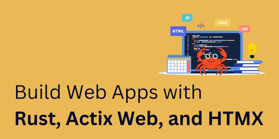 Build Web Apps with Rust, Actix Web, and HTMX